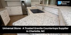 Universal Stone: A Trusted Granite Countertops Supplier in Charlotte,NC