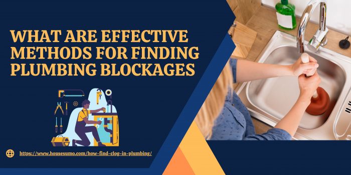 What Are Effective Methods for Finding Plumbing Blockages?