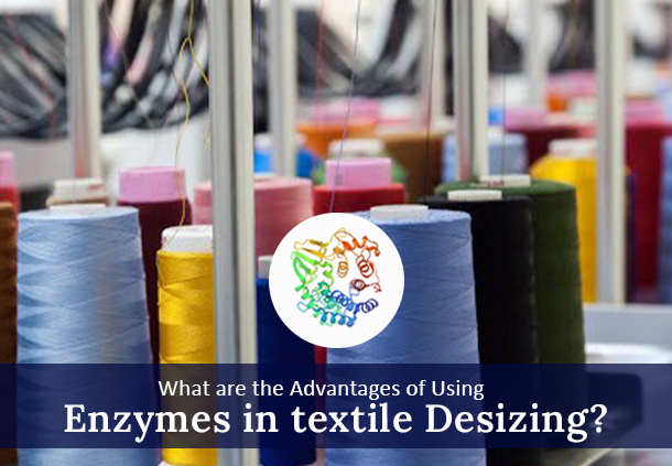 What are the Advantages of Using Enzymes in Textile Desizing?