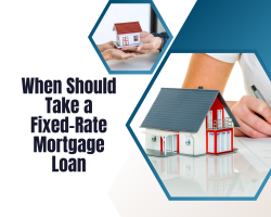When Should Take a Fixed-Rate Mortgage Loan