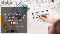 Why 3D Modeling is Important for Product Design Firms – Alpha CAD Service