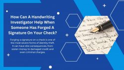 How Can A Handwriting Investigator Help When Someone Has Forged A Signature On Your Check?
