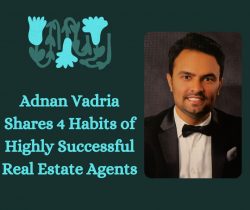 Adnan Vadria Shares 4 Habits of Highly Successful Real Estate Agents