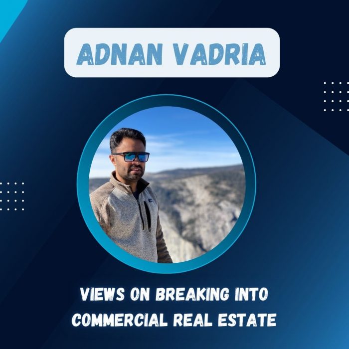 Adnan Vadria’s Views on Breaking into Commercial Real Estate