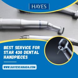 Best Service for Star 430 Dental Handpiece Repairs – At Hayes Canada