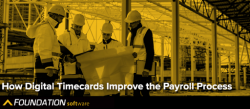 How Digital Timecards Improve the Payroll Process | Foundation Software