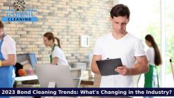2023 Bond Cleaning Trends: What’s Changing in the Industry?