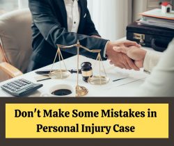 Don’t Make Some Mistakes in Personal Injury Case
