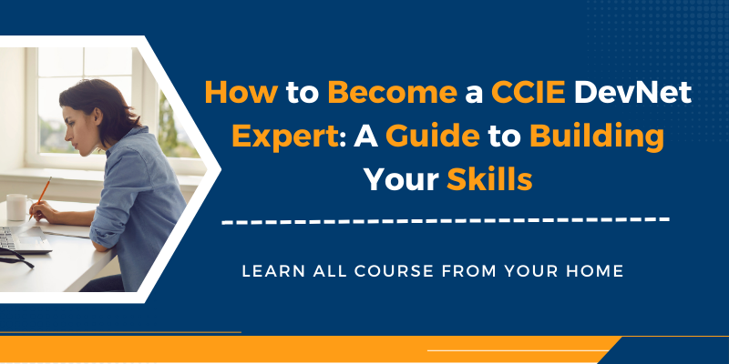 How to Become a CCIE DevNet Expert: A Guide to Building Your Skills