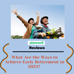 Planswell Reviews – Achieve Early Retirement in 2023