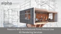 Reasons Why Architectural Firms Should Use 3D Rendering Services – Alpha CAD Service