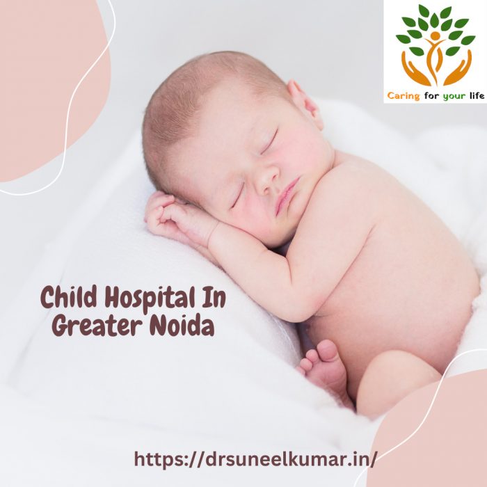 Child Hospital In Greater Noida| Dr. Suneel Kumar