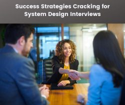 Success Strategies Cracking for System Design Interviews