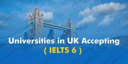 Top 4 Universities in UK That Accept IELTS Score of 6