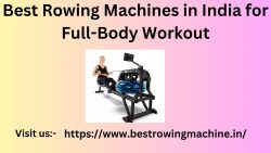 Best Rowing Machines in India for Full-Body Workout