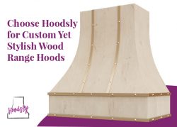 Choose Hoodsly for Custom yet Stylish Wood Range Hoods