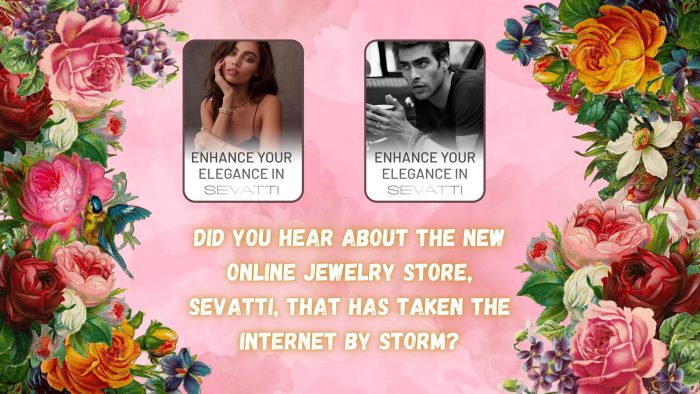 Did you hear about the new online jewelry store, Sevatti, that has taken the internet by storm?