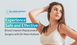 Experience Safe and Effective Breast Implant Replacement Surgery with Dr Mark Kohout