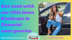 Get cash with car title loans Kamloops in financial emergencies