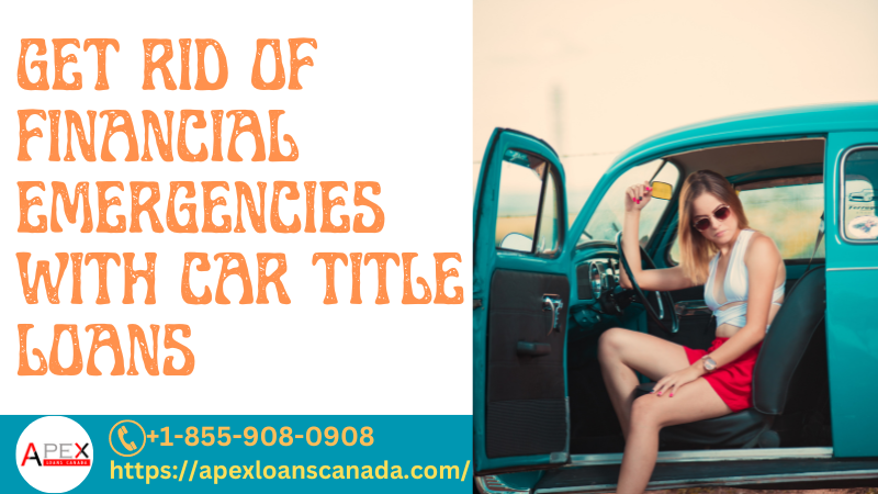 Get rid of financial emergencies with Car title loans