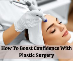 How To Boost Confidence With Plastic Surgery