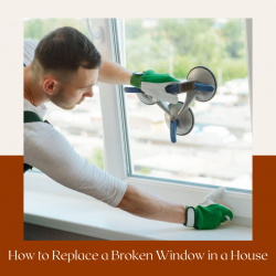 The Homeowner’s Guide to Replacing a Broken Window