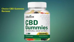 What Are The Good Impects Of Choice CBD Gummies?​