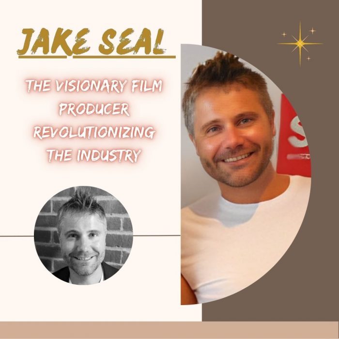 Jake Seal – The Visionary Film Producer Revolutionizing the Industry