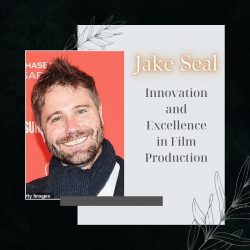 Jake Seal’s Innovation and Excellence in Film Production