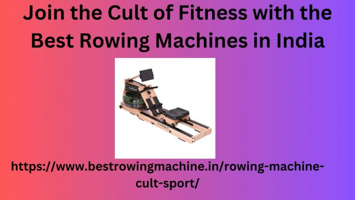 Join the Cult of Fitness with the Best Rowing Machines in India