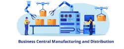Business Central Manufacturing and Distribution Streamlines Every Aspect of Production Process