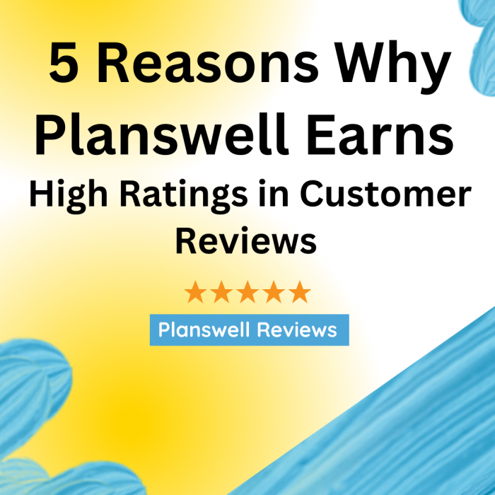 Planswell Reviews | The Factors Behind Planswell’s Excellent Customer Ratings