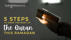 5 Steps To Make The Most Of The Quran In Ramadan!