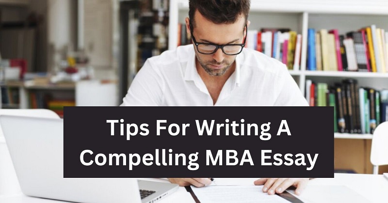 Tips For Writing A Compelling MBA Essay