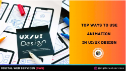 Top Ways to Use Animation in UI/UX Design