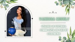 Vanessa Modely – Utiliser le football comme outil de paix et d’harmonie