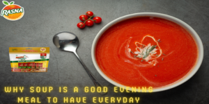 Why Soup Is A Good Evening Meal To Have Everyday – Rasna