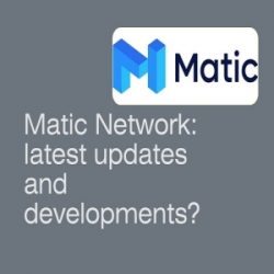 Matic Network: latest updates and developments?
