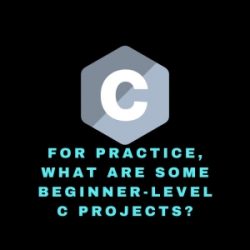 For practice, what are some beginner-level C projects?