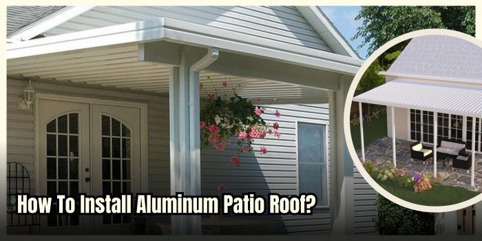 A Step-by-Step Guide to Installing an Aluminum Roof