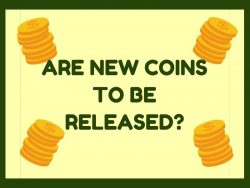 ARE NEW COINS TO BE RELEASED?