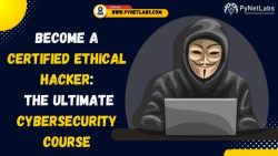 Become a Certified Ethical Hacker: The Ultimate Cybersecurity Course