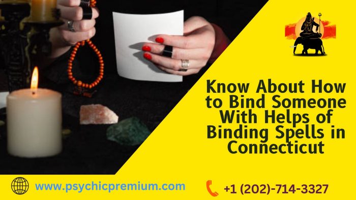 Know About How to Bind Someone With Help of Binding Spells in Connecticut