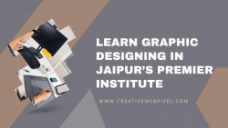 Creative Web Pixel: Learn Graphic Designing in Jaipur’s Premier Institute
