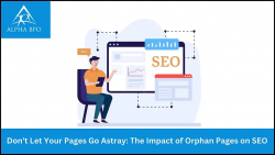 Don’t Let Your Pages Go Astray: The Impact of Orphan Pages on SEO – Alpha BPO