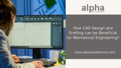 How CAD Design and Drafting can be Beneficial for Mechanical Engineering? – Alpha CAD Service