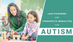 Lead Poisoning And Therapeutic Modalities For Autistic Children