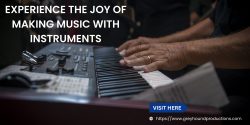 Experience the Joy of Making Music with Instruments