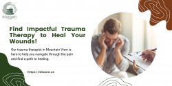 Find Impactful Trauma Therapy to Heal Your Wounds!