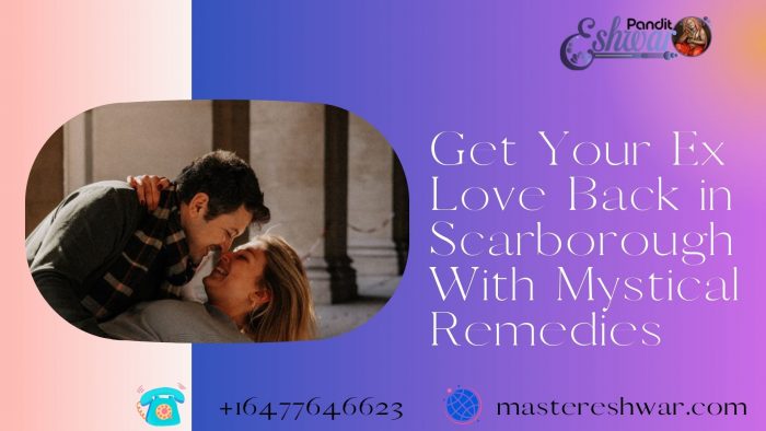 Get Your Ex Love Back in Scarborough With Mystical Remedies